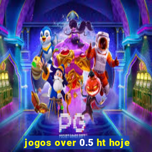 jogos over 0.5 ht hoje